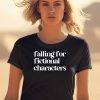 Falling For Fictional Characters Shirt0