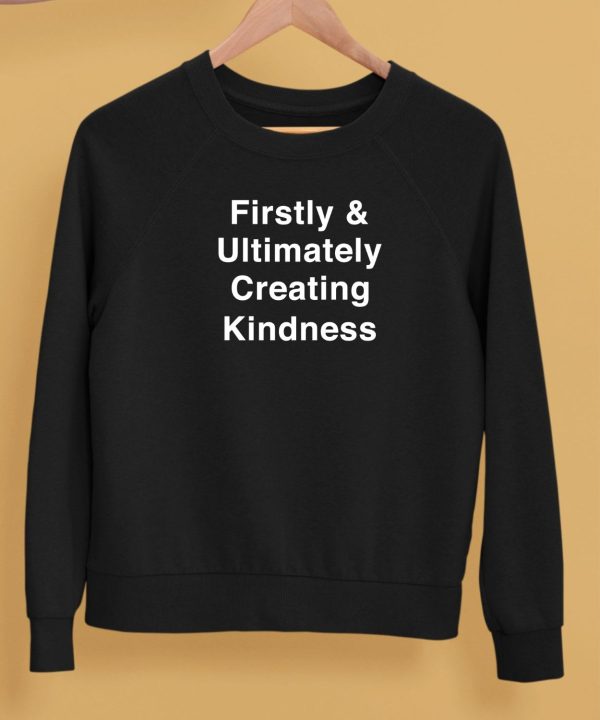 Firstly Ultimately Creating Kindness Shirt5