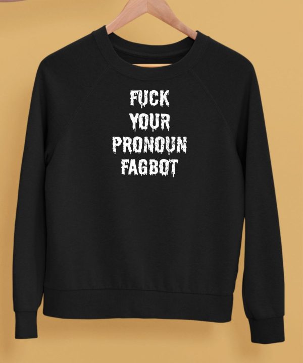Fuck You Pronoun Fagbot Shirt5