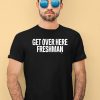 Get Over Here Freshman Shirt4