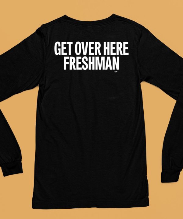 Get Over Here Freshman Shirt6