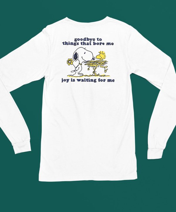 Goodbye To Things That Bore Me Joy Is Waiting For Me Shirt11