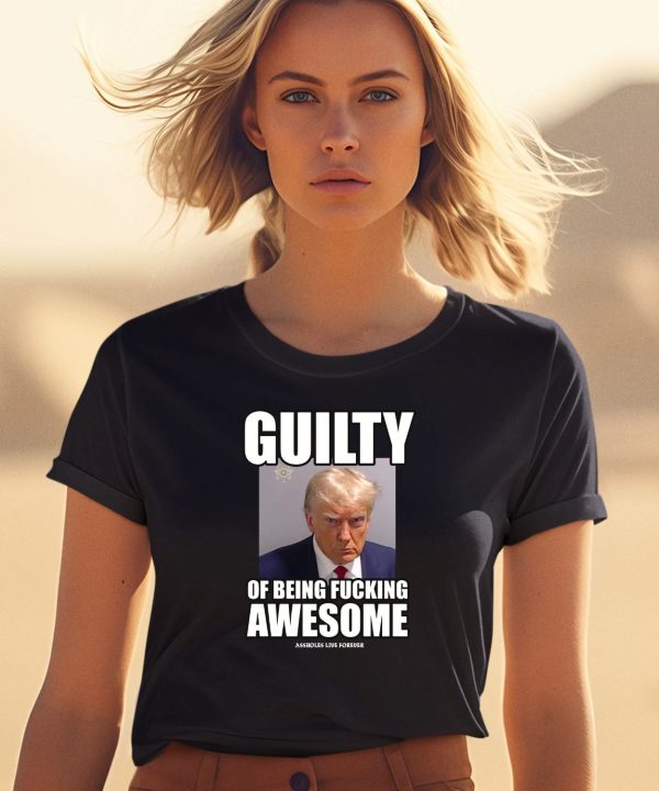 Guilty Of Being Fucking Awesome Shirt