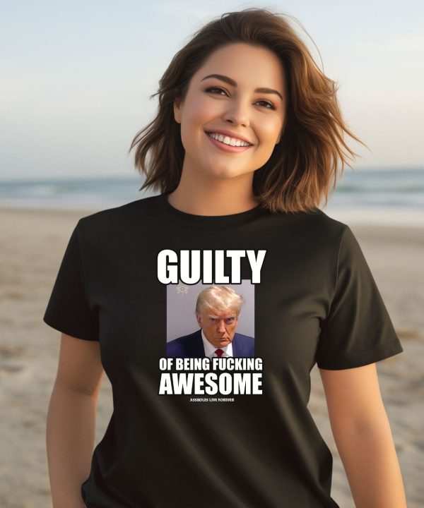 Guilty Of Being Fucking Awesome Shirt2