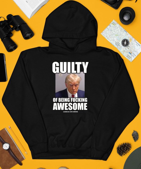 Guilty Of Being Fucking Awesome Shirt3