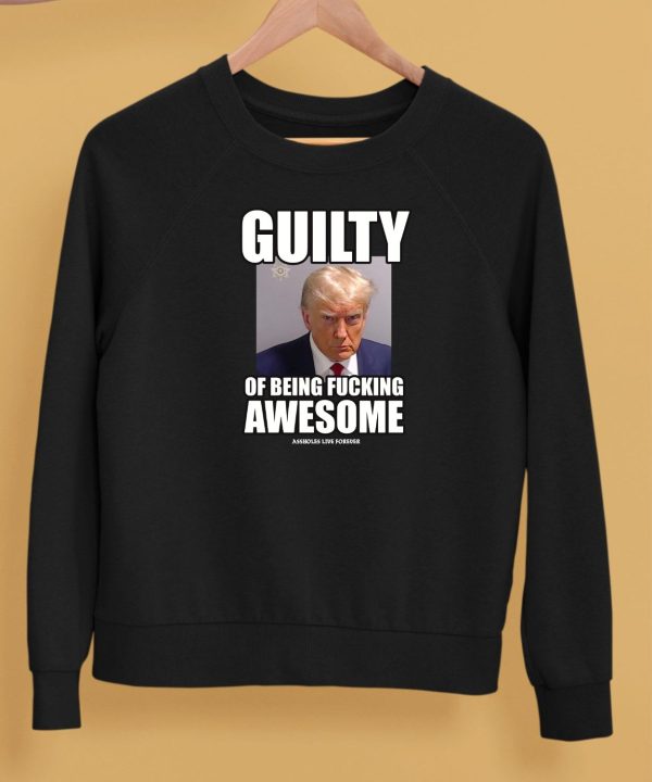 Guilty Of Being Fucking Awesome Shirt5