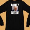 Guilty Of Being Fucking Awesome Shirt6