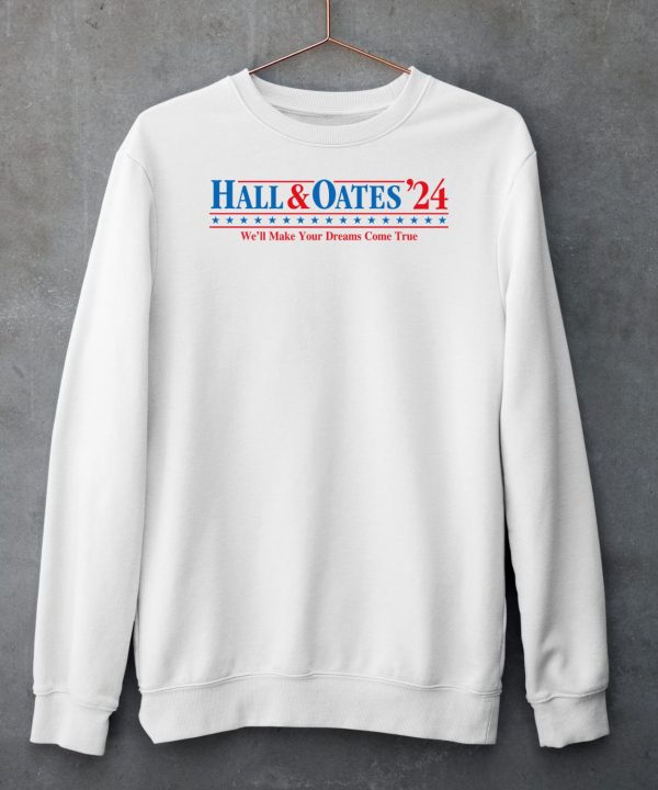 Hall Oates 24 Well Make Our Dreams Come True Shirt6