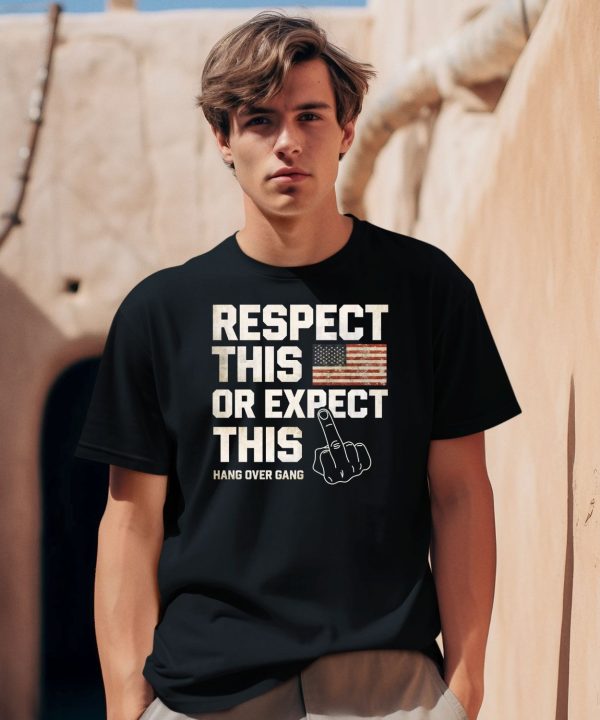 Hangovergangofficial Respect This Or Expect This Shirt