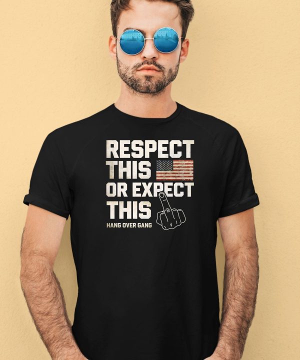 Hangovergangofficial Respect This Or Expect This Shirt4