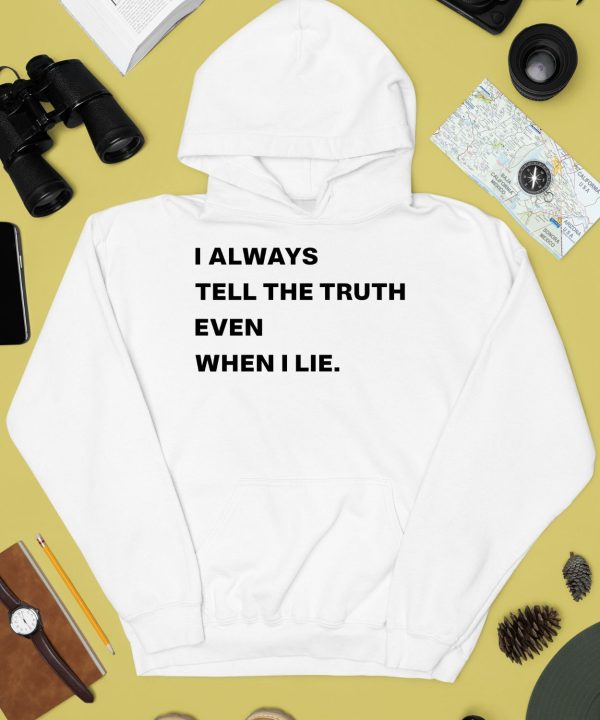 I Always Tell The Truth Even When I Lie Shirt2