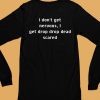 I Dont Get Nervous I Get Drop Dead Scared Shirt6