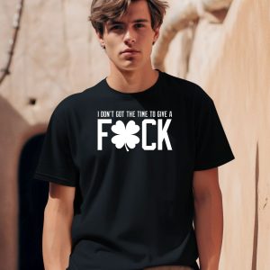 I Dont Got The Time To Give A Fuck Shirt