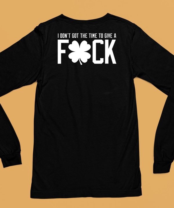 I Dont Got The Time To Give A Fuck Shirt6