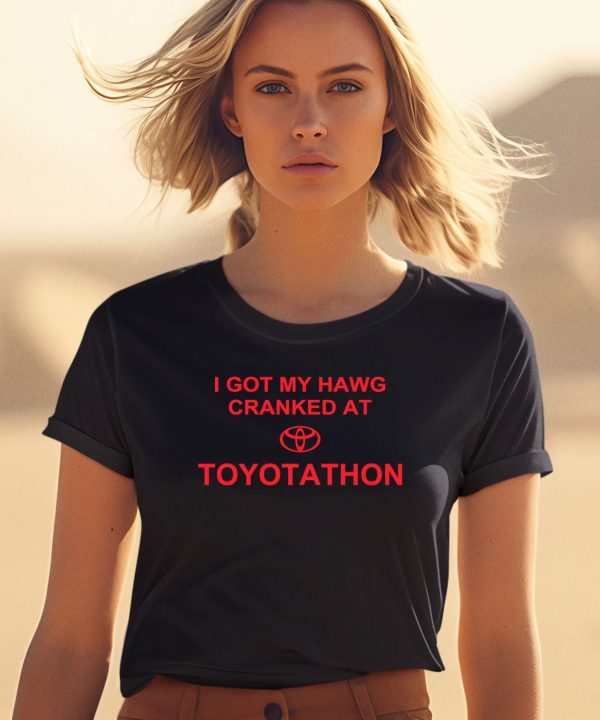 I Got My Hawg Cranked At Toyotathon Shirt0