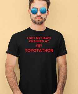 I Got My Hawg Cranked At Toyotathon Shirt4