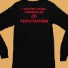 I Got My Hawg Cranked At Toyotathon Shirt6