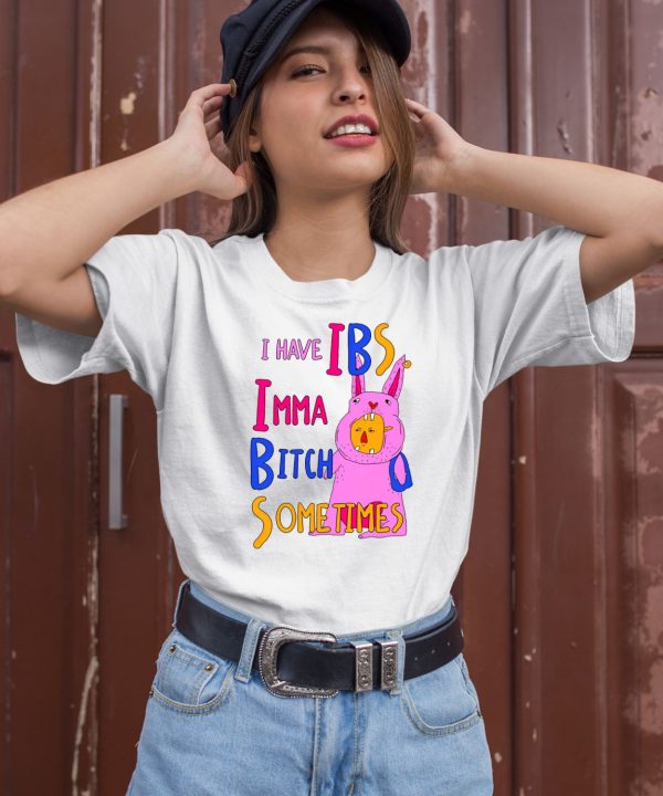 I Have Ibs Imma Bitch Sometimes Shirt1