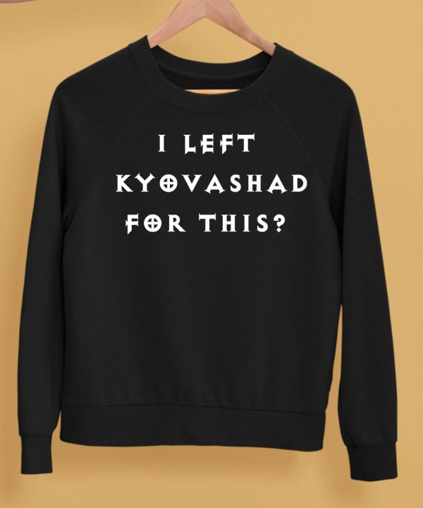 I Left Kyovashad For This Shirt5