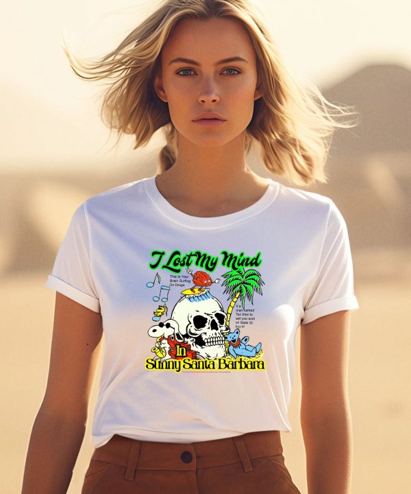 I Lost My Mind In Sunny Santa Barbara Shirt3