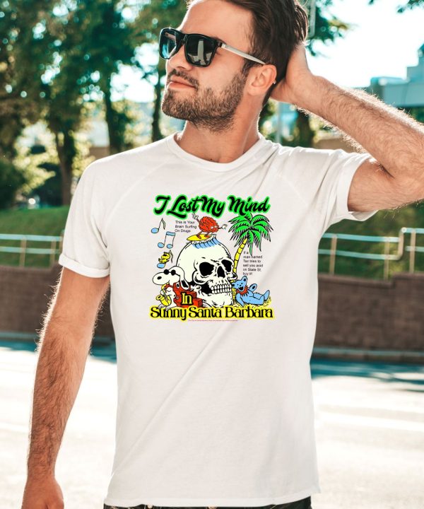 I Lost My Mind In Sunny Santa Barbara Shirt5