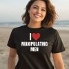 I Love Manipulating Men Shirt