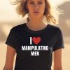 I Love Manipulating Men Shirt0