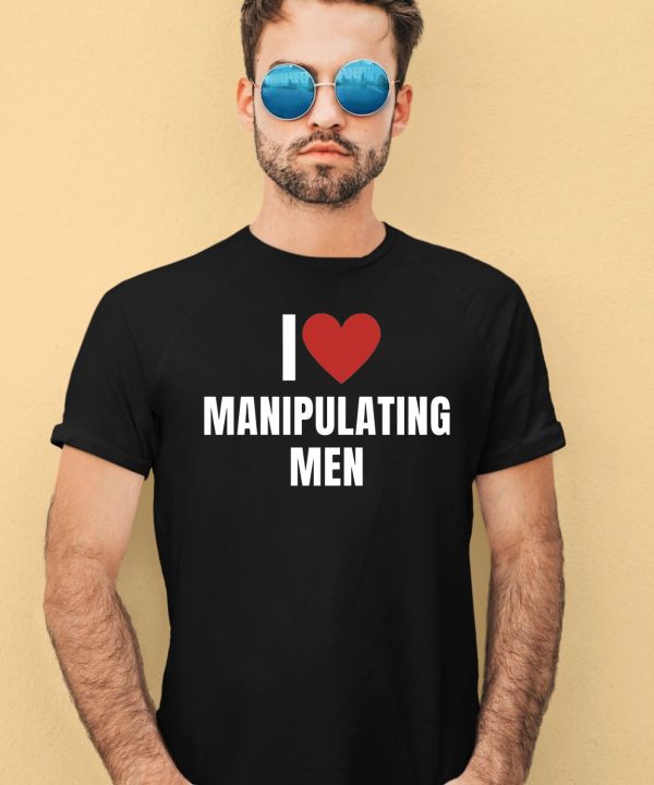 I Love Manipulating Men Shirt4