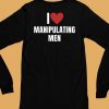 I Love Manipulating Men Shirt6