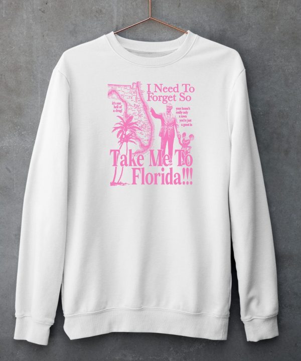 I Need To Forget So Take Me To Florida Shirt6