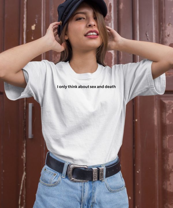 I Only Think About Sex And Death Shirt