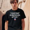 I Suck Just As Bad As You Lets Go Shirt1