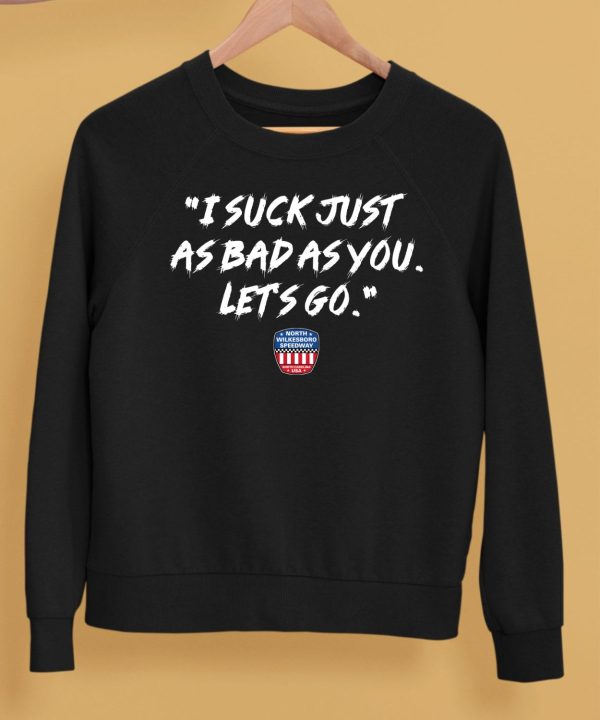 I Suck Just As Bad As You Lets Go Shirt5