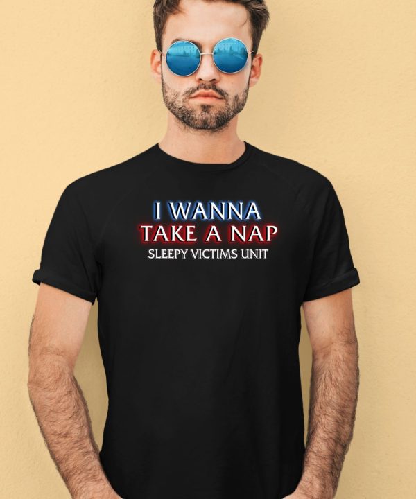 I Wanna Take A Nap Sleepy Victims Unit Shirt4