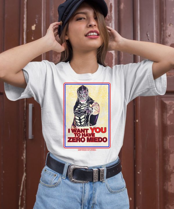 I Want You To Have Zero Miedo Shirt
