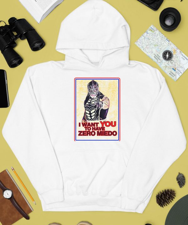 I Want You To Have Zero Miedo Shirt2