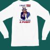 I Want You To Stop Being A Pussy Sean Strickland 2024 Shirt4