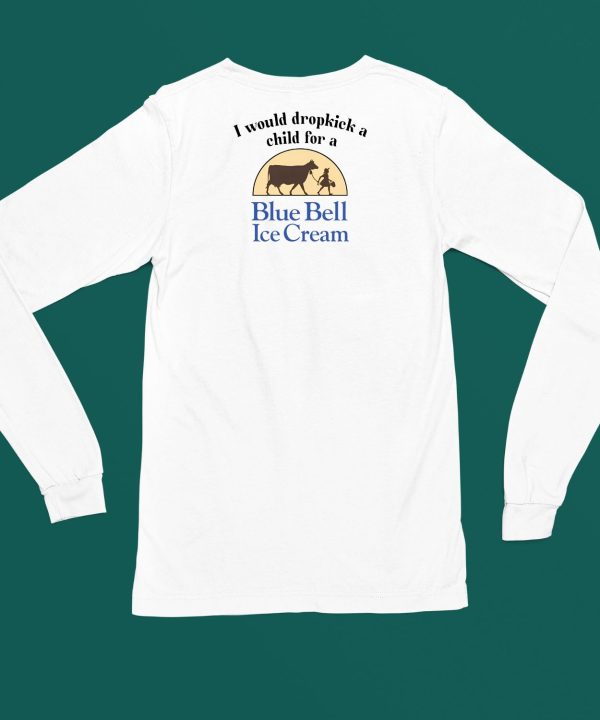 I Would Dropkick A Child For A Blue Bell Ice Cream Shirt4