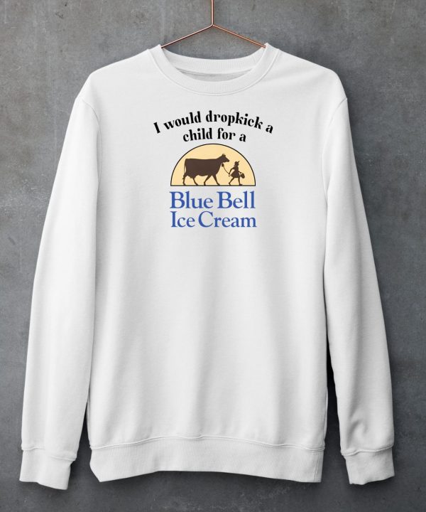 I Would Dropkick A Child For A Blue Bell Ice Cream Shirt6