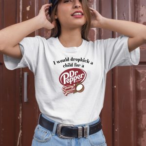 I Would Dropkick A Child For A Dr Pepper Creamy Coconut Shirt