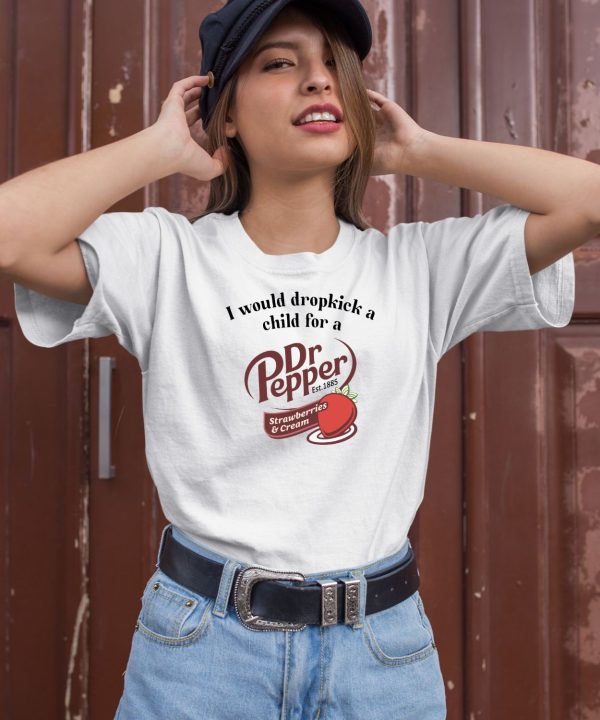 I Would Dropkick A Child For A Dr Pepper Strawberries Cream Tee1