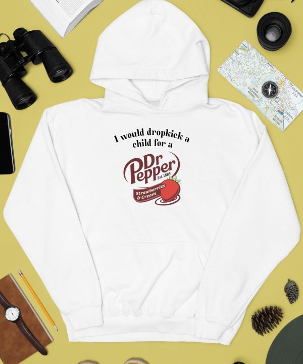 I Would Dropkick A Child For A Dr Pepper Strawberries Cream Tee2