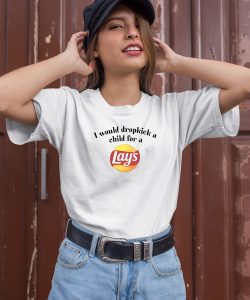 I Would Dropkick A Child For A Lays Chip Shirt1