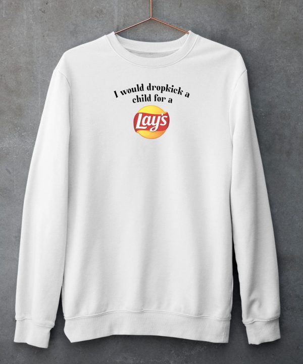 I Would Dropkick A Child For A Lays Chip Shirt6