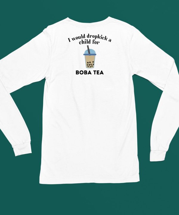 I Would Dropkick A Child For Boba Tea Shirt4