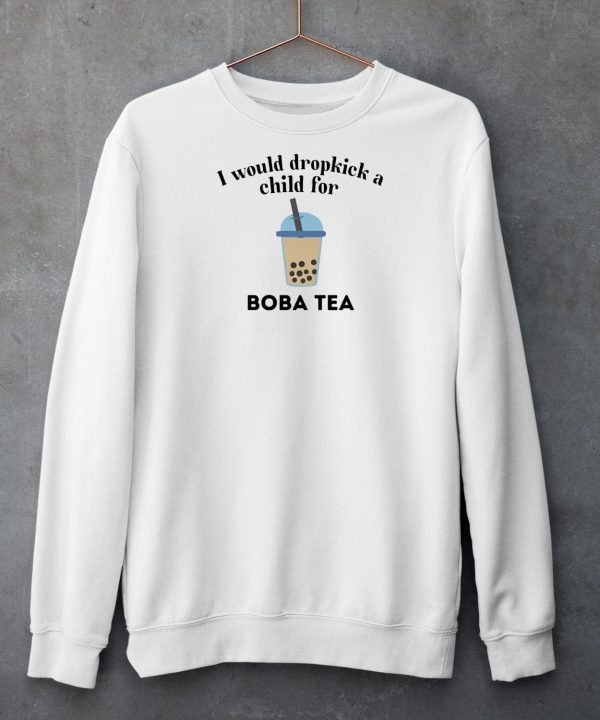 I Would Dropkick A Child For Boba Tea Shirt6