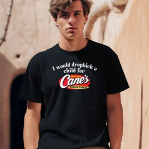 I Would Dropkick A Child For Raising Canes Chicken Fingers Shirt 1