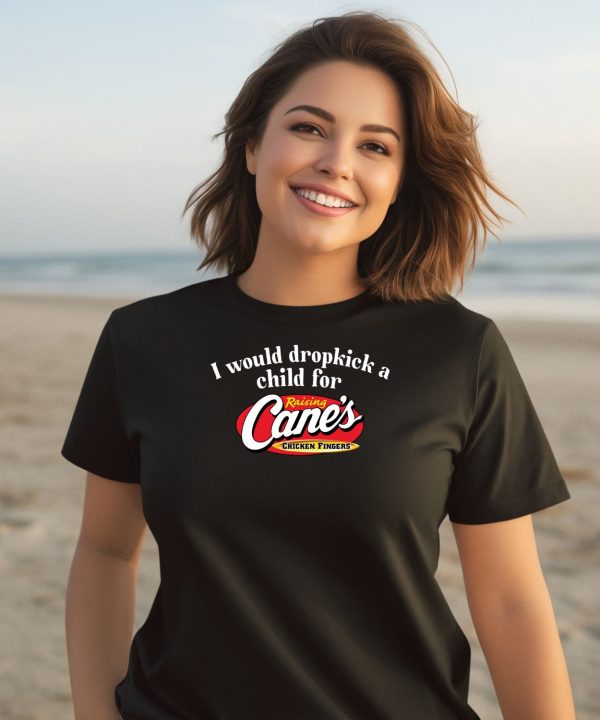 I Would Dropkick A Child For Raising Canes Chicken Fingers Shirt2