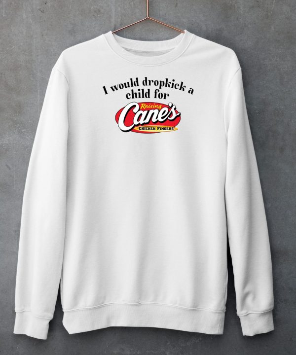 I Would Dropkick A Child For Raising Canes Chicken Fingers Shirt6