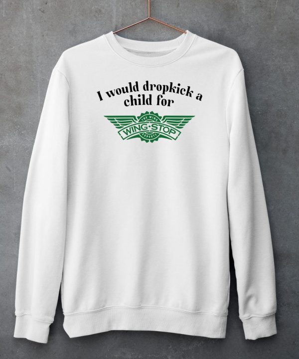 I Would Dropkick A Child For Wingstop Shirt6